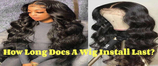 How Long Does A Wig Install Last?